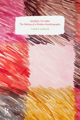 Words to Win: The Making of a Modern Autobiography (Zubaan Classics)