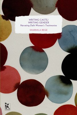 Writing Caste/Writing Gender: Narrating Dalit Women's Testimonios (Zubaan Classics)