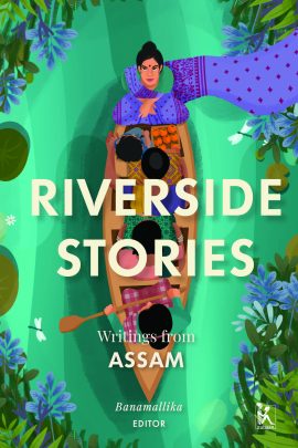 Riverside Stories: Writings from Assam