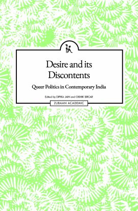 Desire and Its Discontents: Queer Politics in Contemporary India
