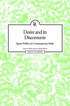 Desire and Its Discontents: Queer Politics in Contemporary India