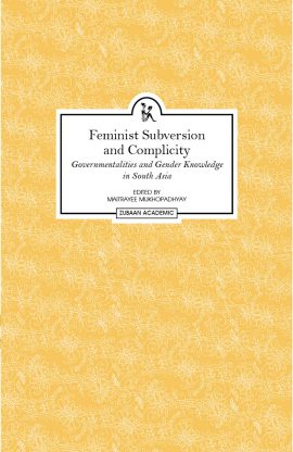 Feminist Subversion and Complicity: Governmentalities and Gender Knowledge in South Asia