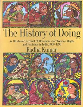 The History of Doing: An Illustrated Account of Movements for Women's Rights and Feminism in India, 1800-1990