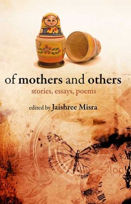 Of Mothers and Others: Stories, essays, poems