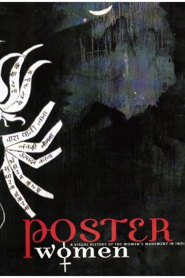 Poster Women: A Visual History of the Women's Movement in India