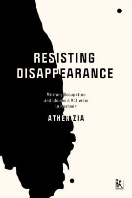 Resisting Disappearance: Military Occupation and Women’s Activism in Kashmir