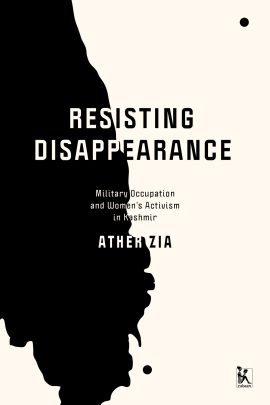 Resisting Disappearance: Military Occupation and Women’s Activism in Kashmir