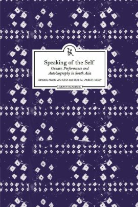 Speaking of the Self: Gender, Performance and Autobiography in South Asia
