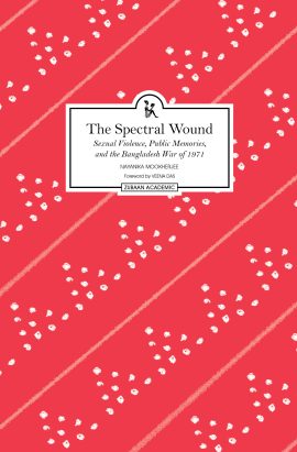 The Spectral Wound: Sexual Violence, Public Memories, and the Bangladesh War of 1971