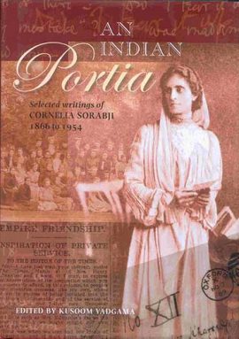 An Indian Portia: Selected Writings of Cornelia Sorabji 1866 to 1954