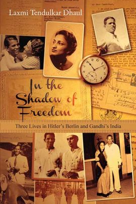 In the Shadow of Freedom: Three Lives in Hitler's Berlin and Gandhi's India