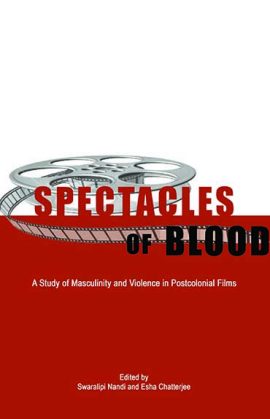 Spectacles of Blood: A Study of Masculinity and Violence in Postcolonial Films